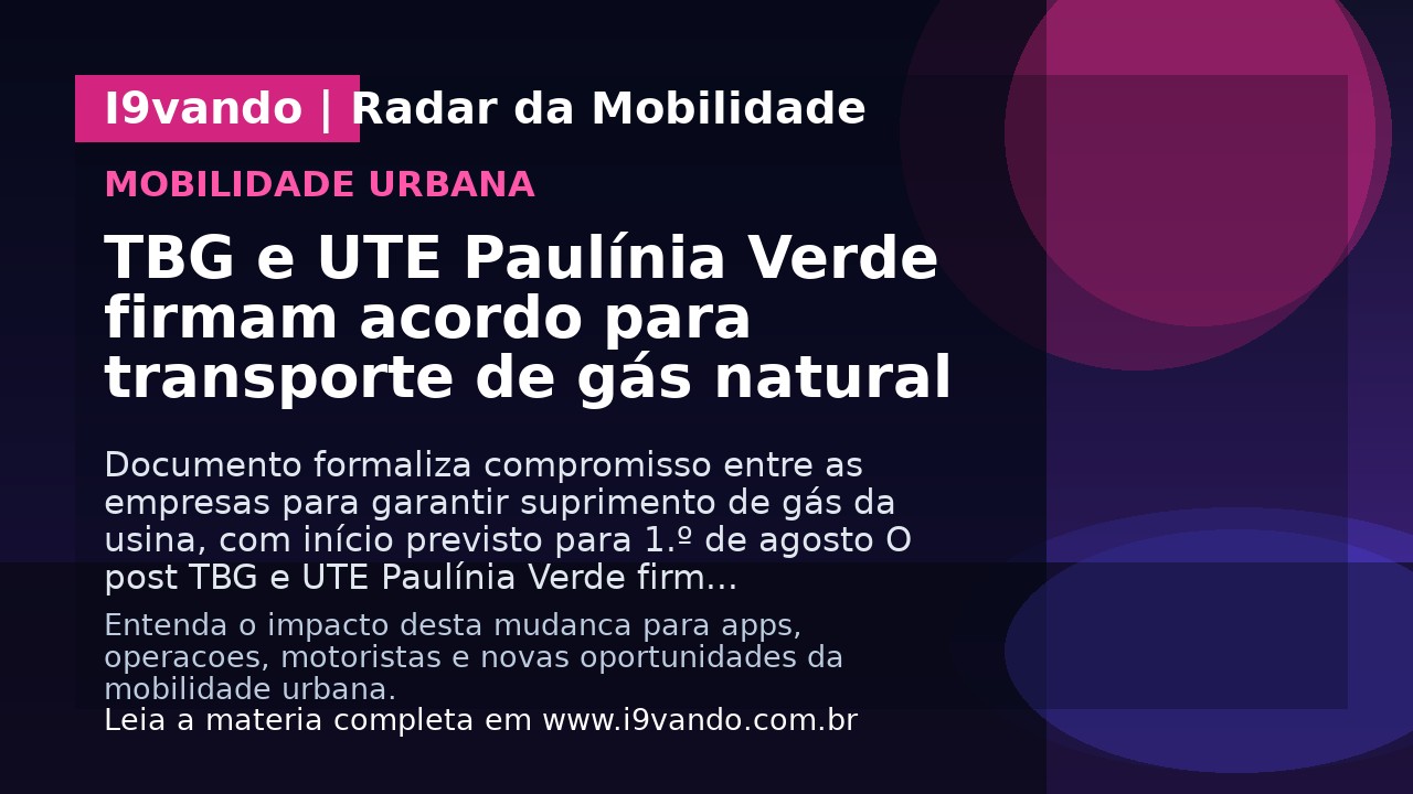 TBG e UTE Paulínia Verde firmam acordo para transporte de gás natural