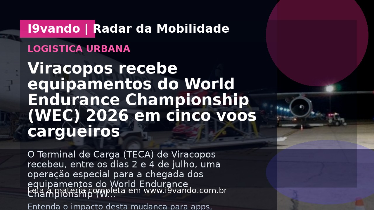 Viracopos recebe equipamentos do World Endurance Championship (WEC) 2026 em cinco voos cargueiros