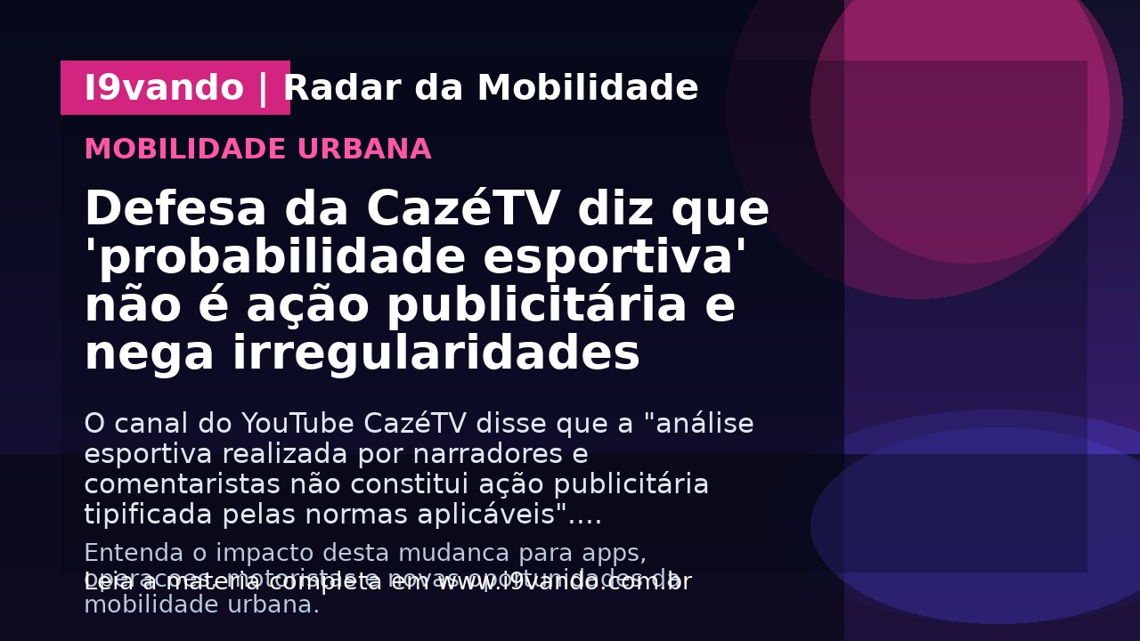 Defesa da CazéTV diz que 'probabilidade esportiva' não é ação publicitária e nega irregularidades