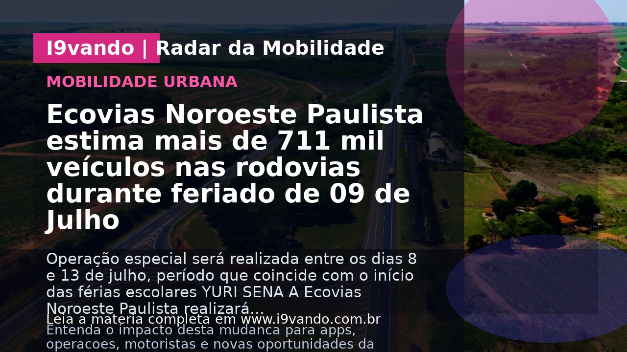 Ecovias Noroeste Paulista estima mais de 711 mil veículos nas rodovias durante feriado de 09 de Julho