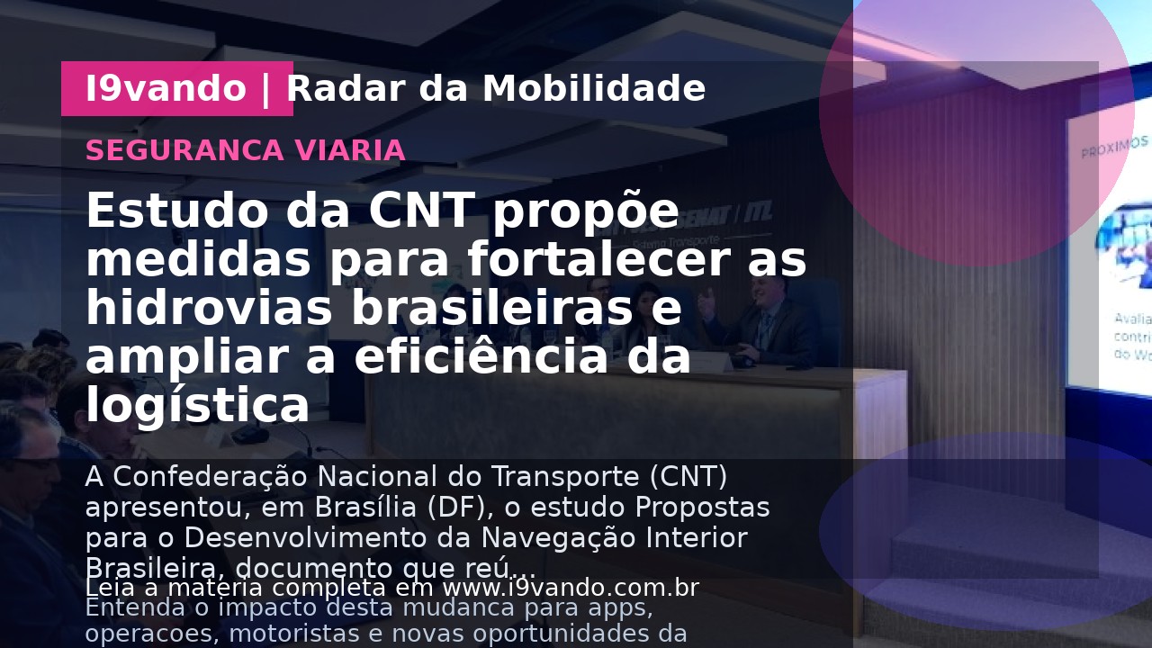 Estudo da CNT propõe medidas para fortalecer as hidrovias brasileiras e ampliar a eficiência da logística
