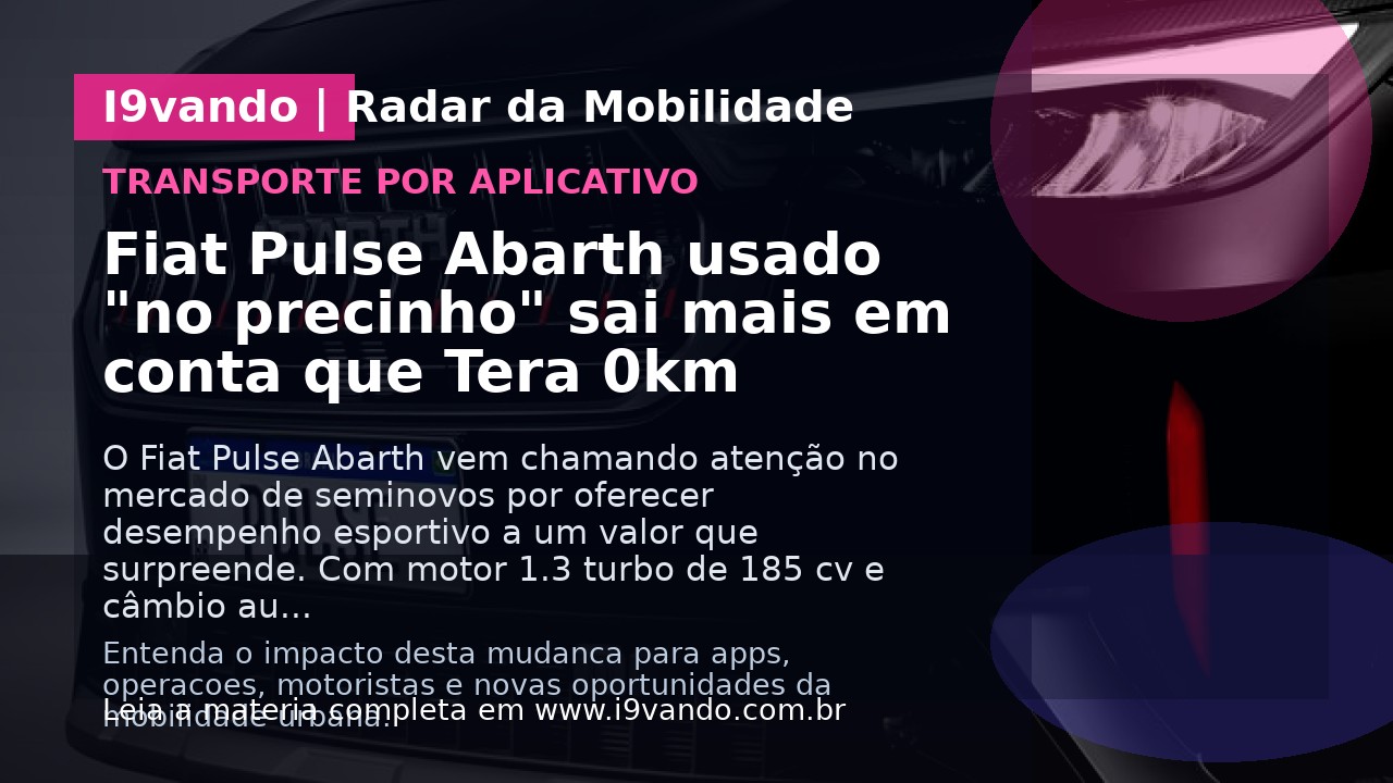Fiat Pulse Abarth usado "no precinho" sai mais em conta que Tera 0km
