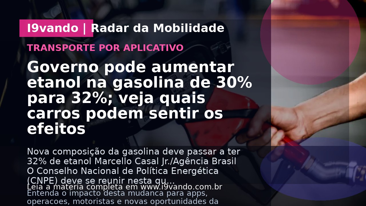 Governo pode aumentar etanol na gasolina de 30% para 32%; veja quais carros podem sentir os efeitos