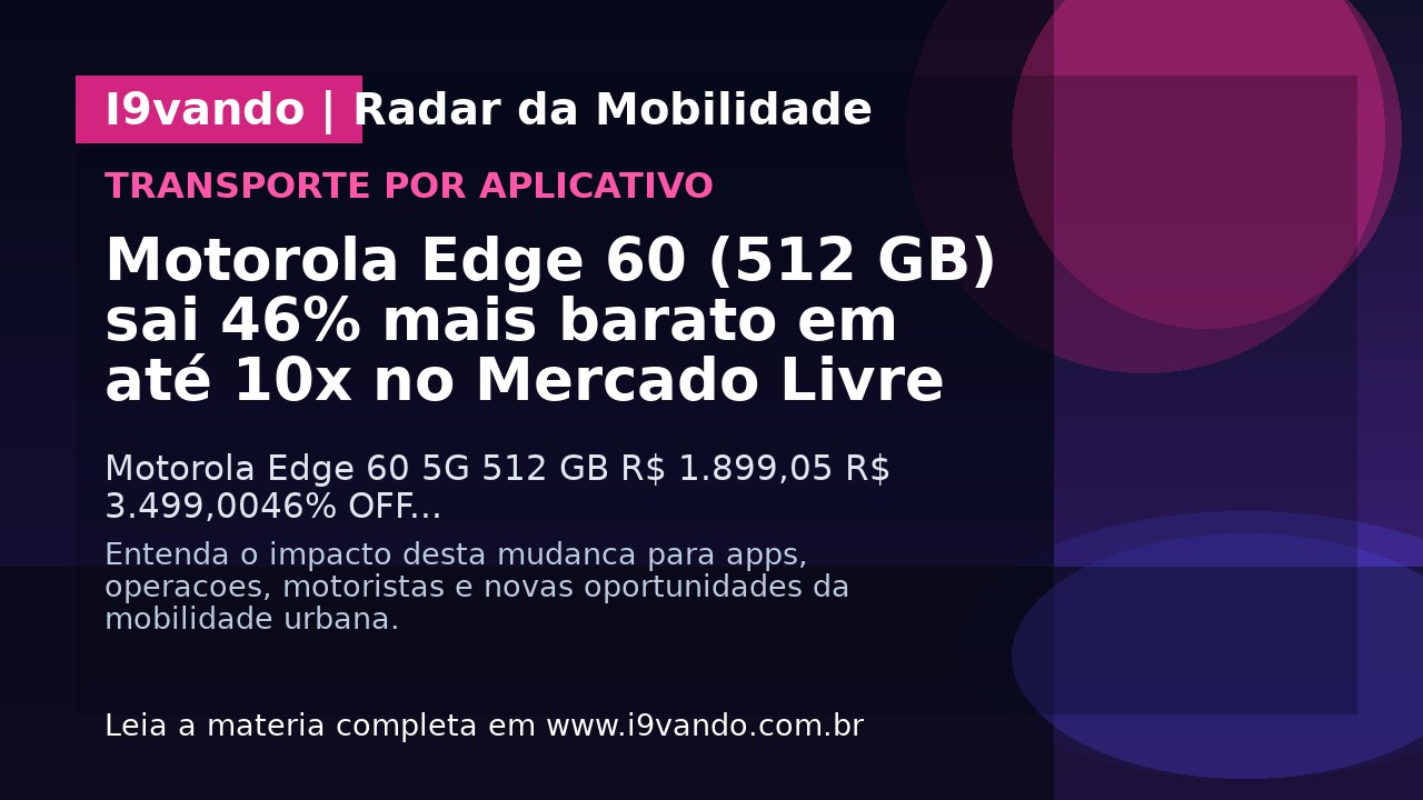 Motorola Edge 60 (512 GB) sai 46% mais barato em até 10x no Mercado Livre