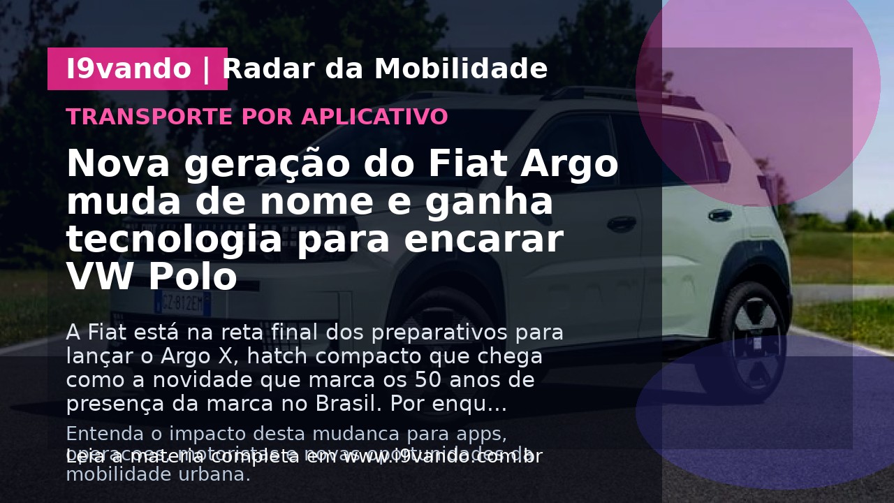 Nova geração do Fiat Argo muda de nome e ganha tecnologia para encarar VW Polo