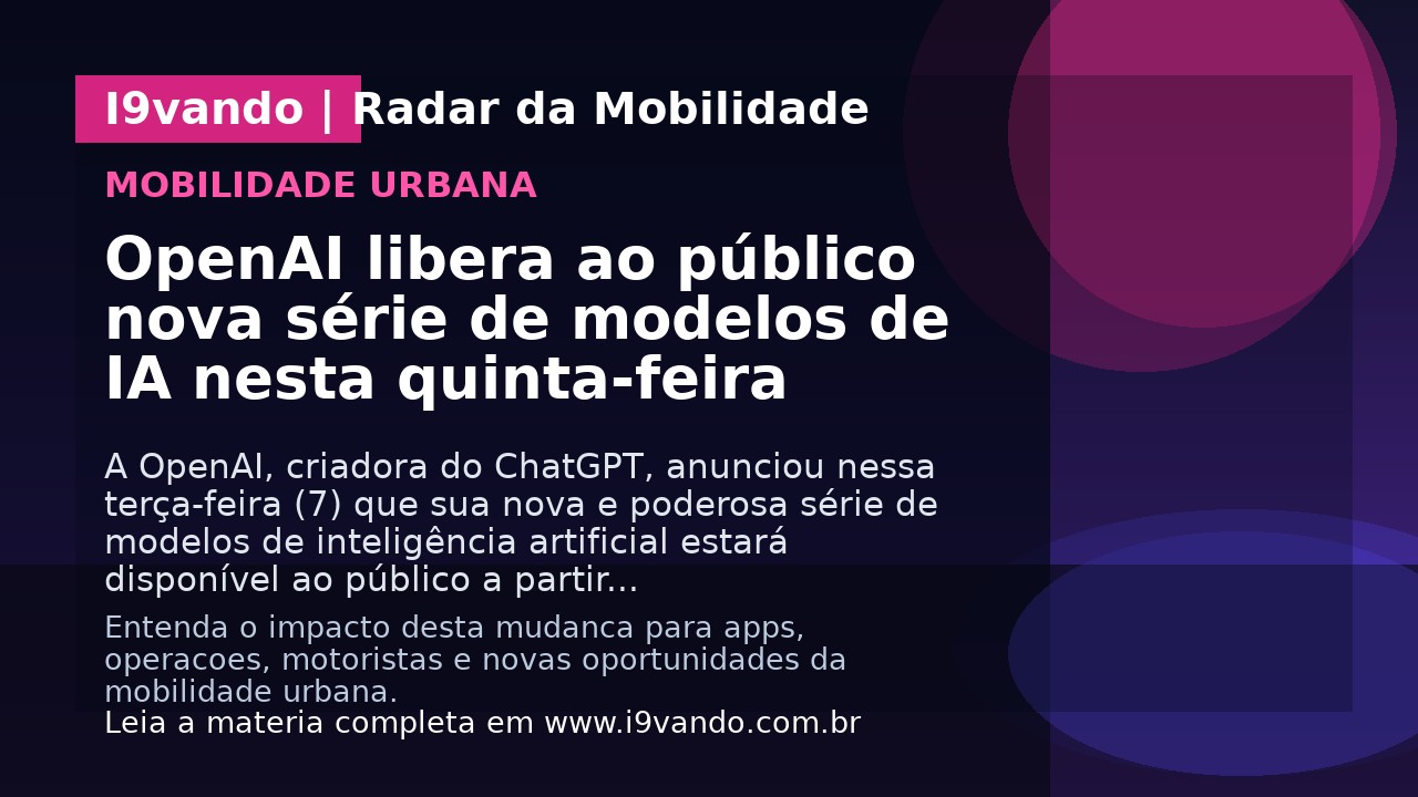OpenAI libera ao público nova série de modelos de IA nesta quinta-feira