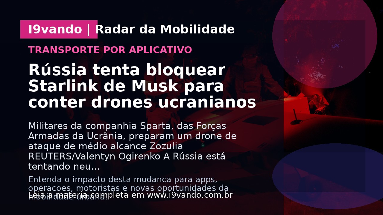 Rússia tenta bloquear Starlink de Musk para conter drones ucranianos