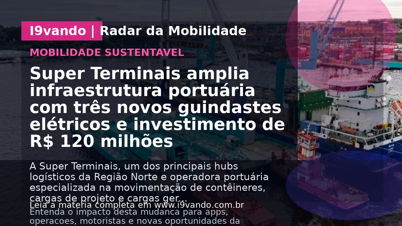 Super Terminais amplia infraestrutura portuária com três novos guindastes elétricos e investimento de R$ 120 milhões