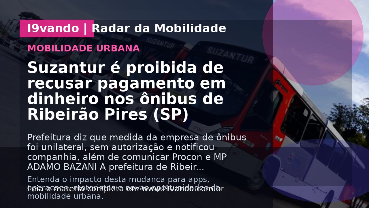 Suzantur é proibida de recusar pagamento em dinheiro nos ônibus de Ribeirão Pires (SP)