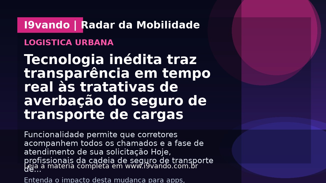 Tecnologia inédita traz transparência em tempo real às tratativas de averbação do seguro de transporte de cargas