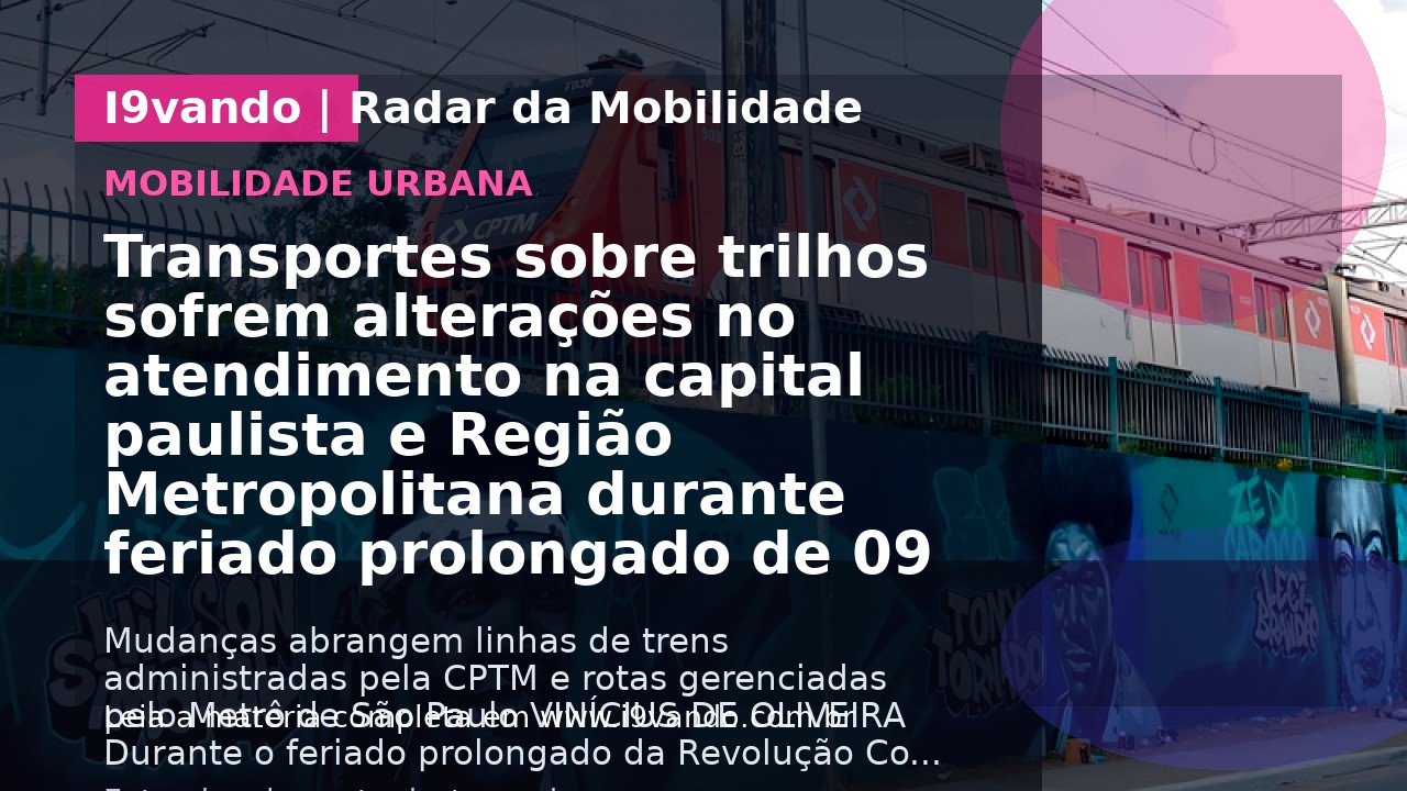 Transportes sobre trilhos sofrem alterações no atendimento na capital paulista e Região Metropolitana durante feriado prolongado de 09 de Julho