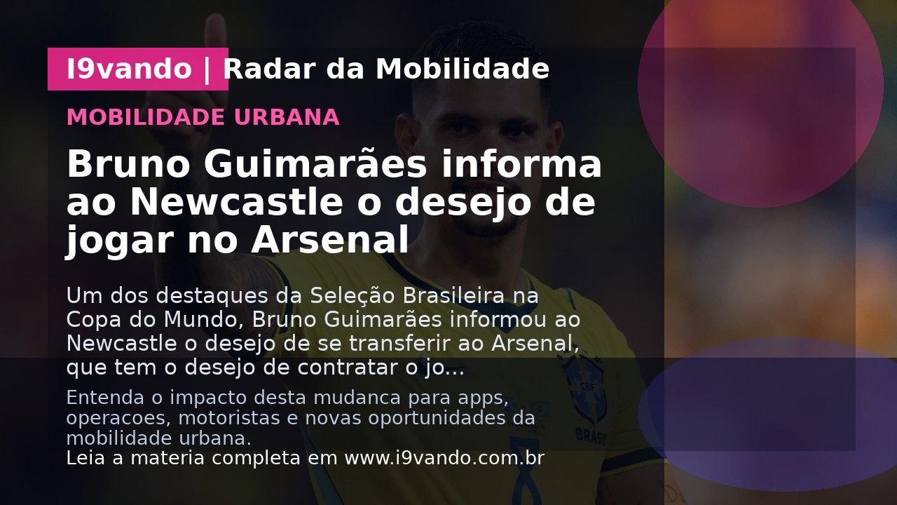 Bruno Guimarães informa ao Newcastle o desejo de jogar no Arsenal
