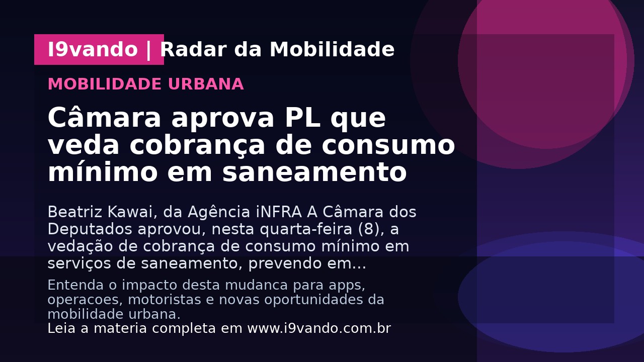Câmara aprova PL que veda cobrança de consumo mínimo em saneamento