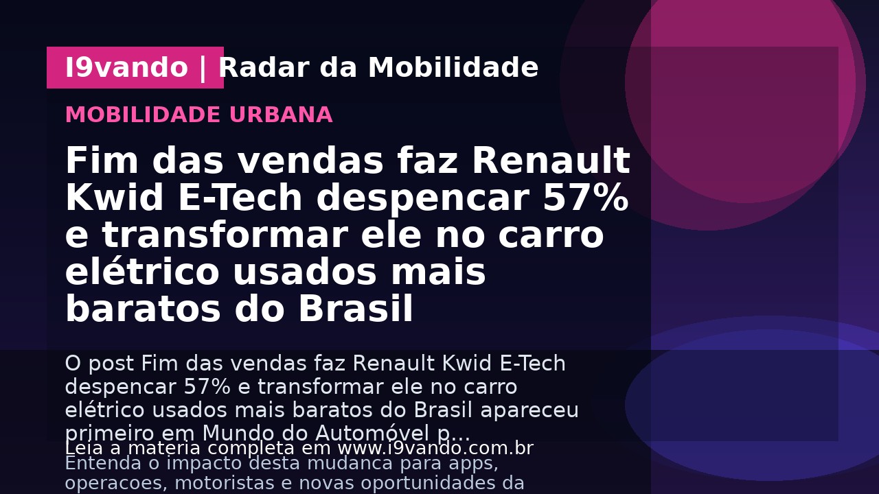 Fim das vendas faz Renault Kwid E-Tech despencar 57% e transformar ele no carro elétrico usados mais baratos do Brasil