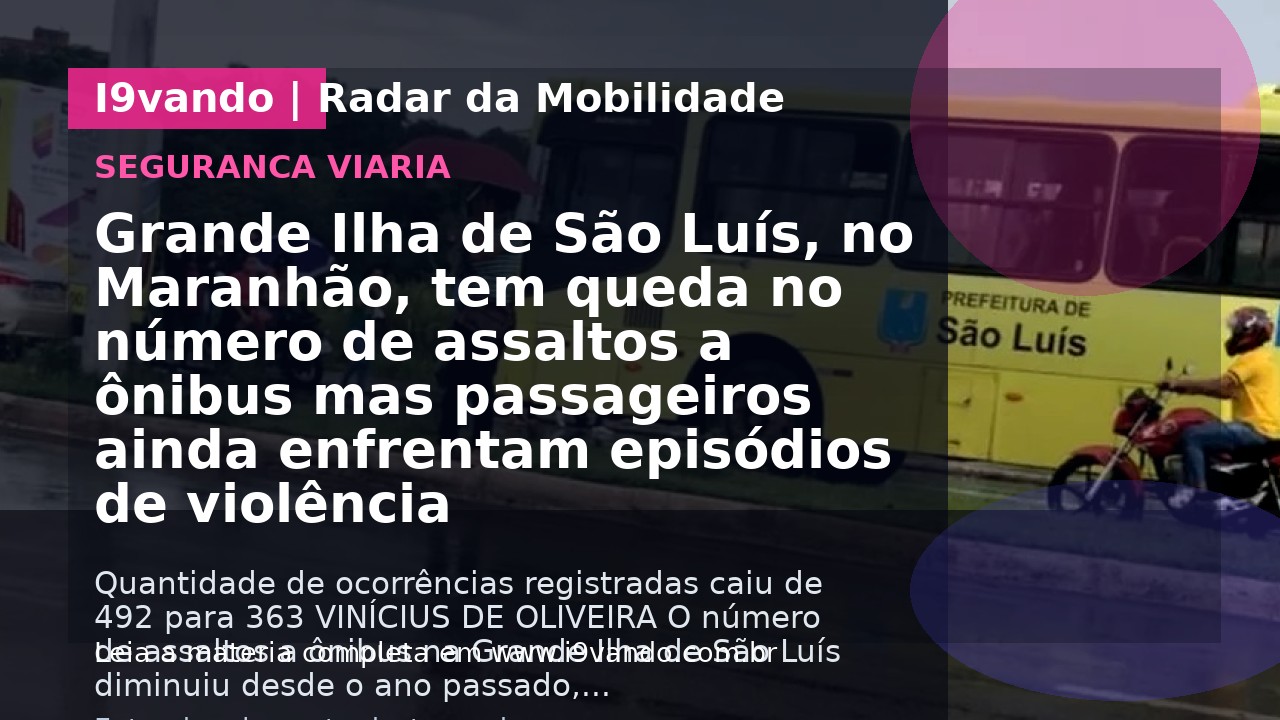 Grande Ilha de São Luís, no Maranhão, tem queda no número de assaltos a ônibus mas passageiros ainda enfrentam episódios de violência