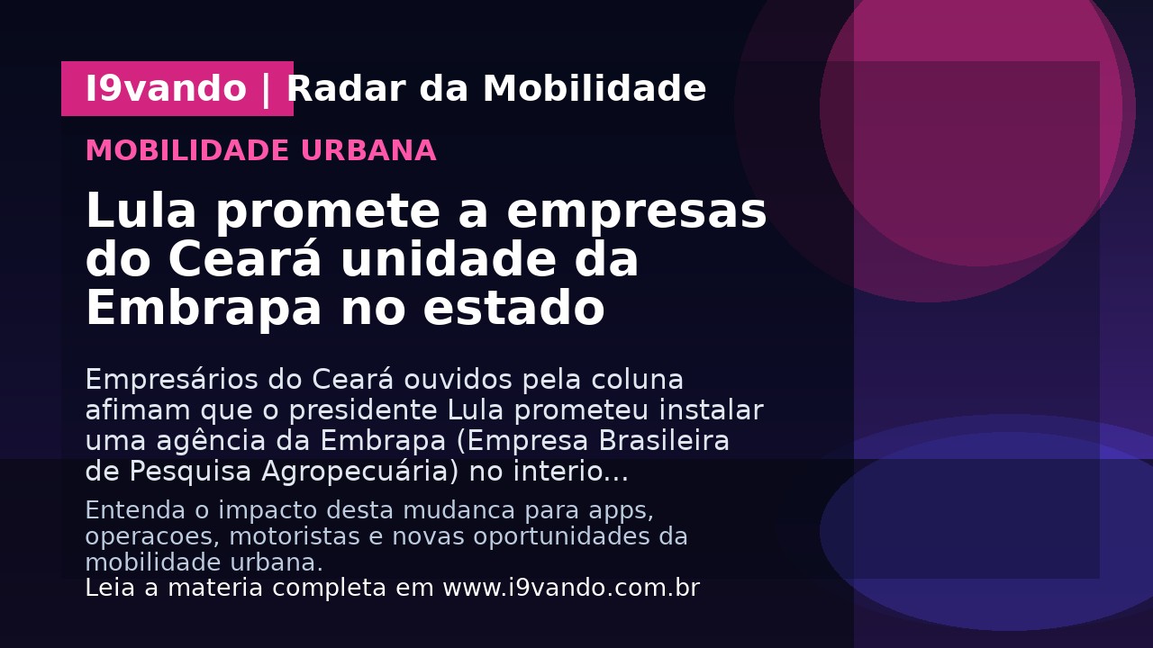 Lula promete a empresas do Ceará unidade da Embrapa no estado