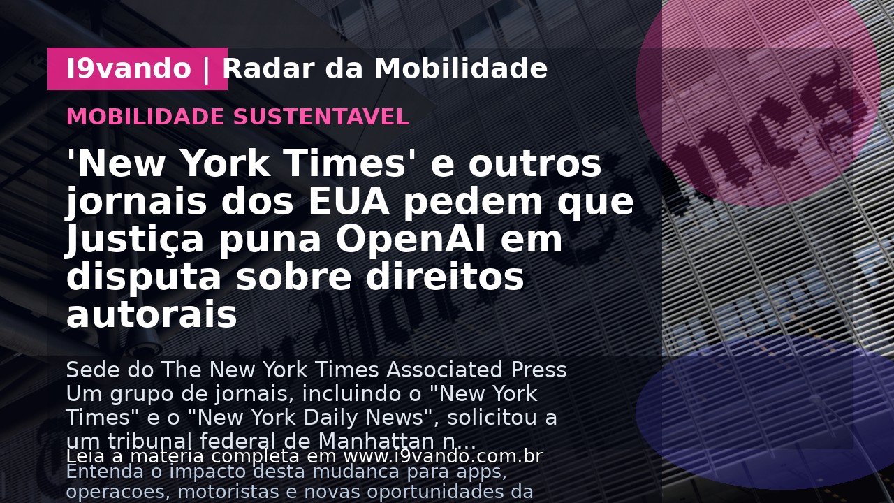 'New York Times' e outros jornais dos EUA pedem que Justiça puna OpenAI em disputa sobre direitos autorais