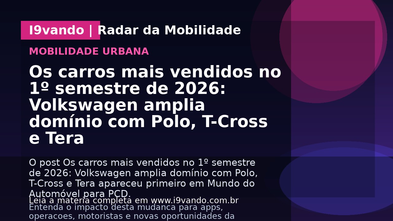 Os carros mais vendidos no 1º semestre de 2026: Volkswagen amplia domínio com Polo, T-Cross e Tera