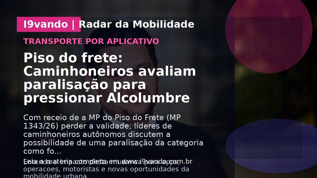 Piso do frete: Caminhoneiros avaliam paralisação para pressionar Alcolumbre