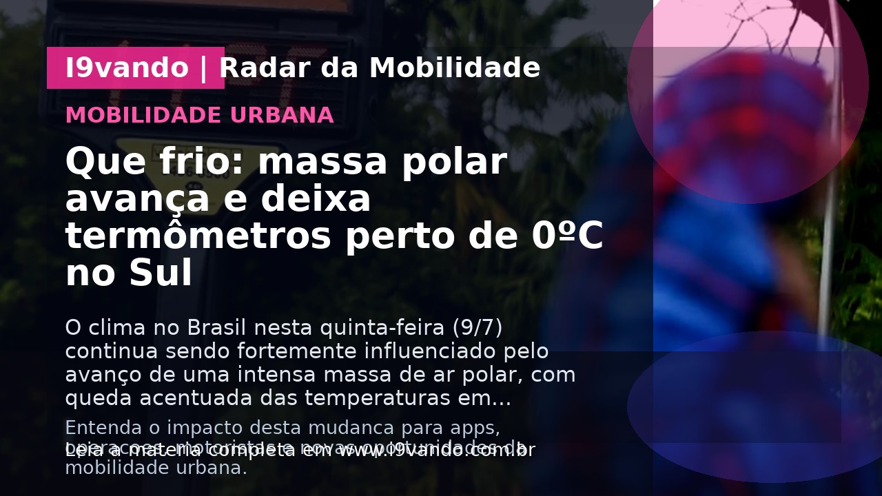Que frio: massa polar avança e deixa termômetros perto de 0ºC no Sul