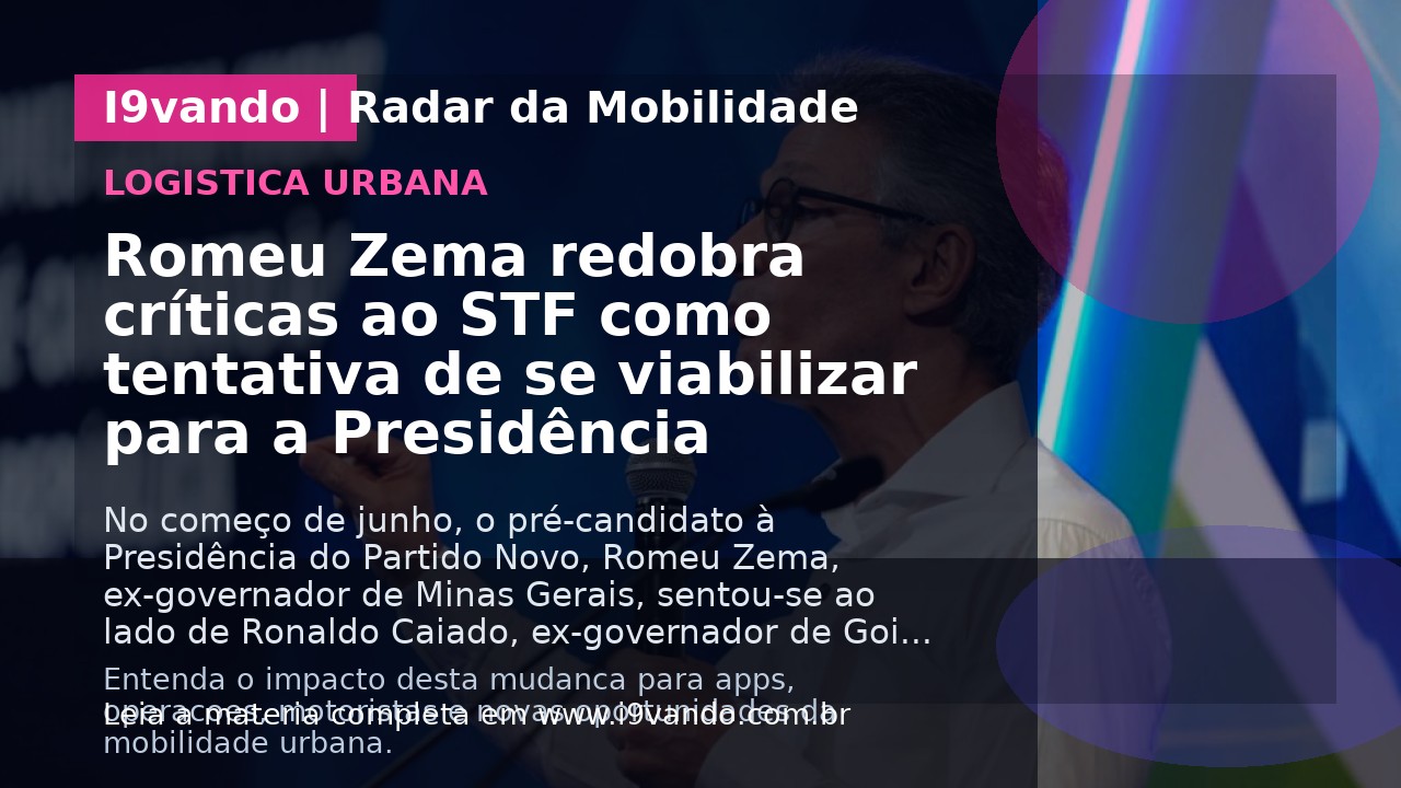 Romeu Zema redobra críticas ao STF como tentativa de se viabilizar para a Presidência