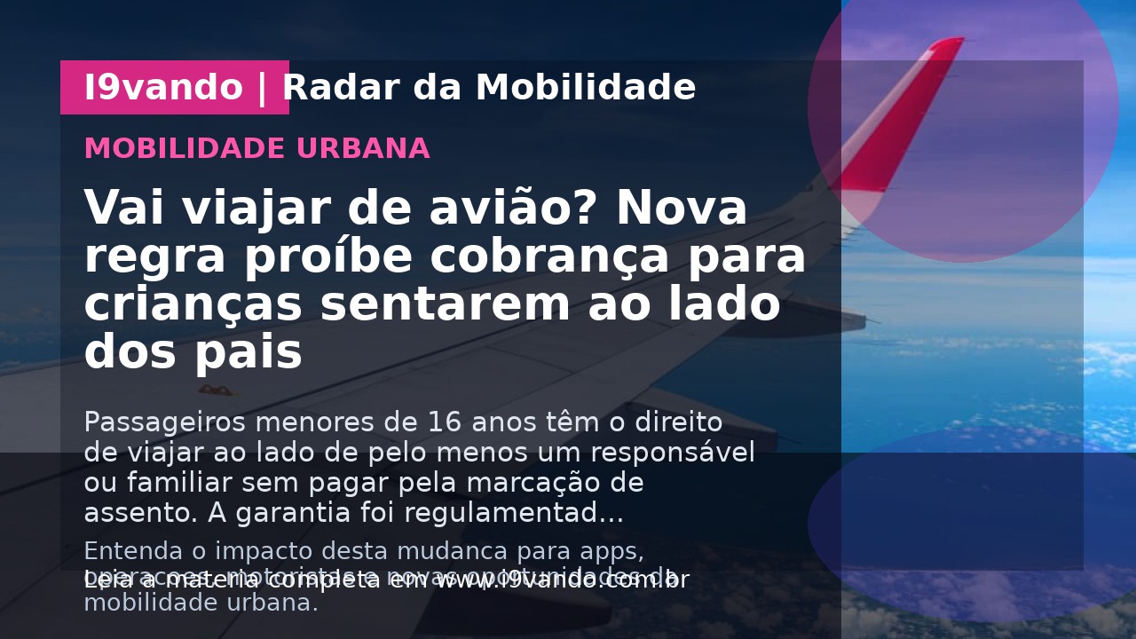 Vai viajar de avião? Nova regra proíbe cobrança para crianças sentarem ao lado dos pais