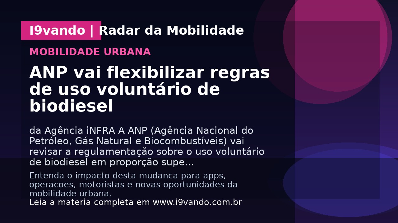 ANP vai flexibilizar regras de uso voluntário de biodiesel