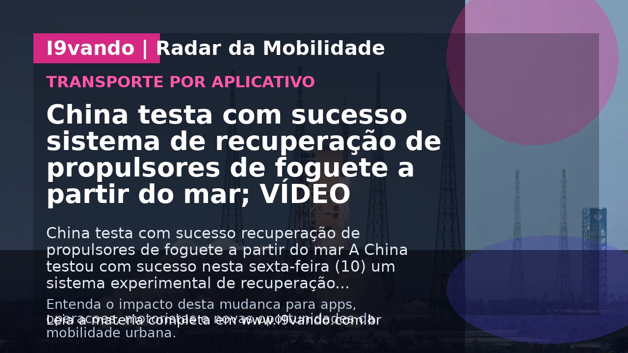 China testa com sucesso sistema de recuperação de propulsores de foguete a partir do mar; VÍDEO
