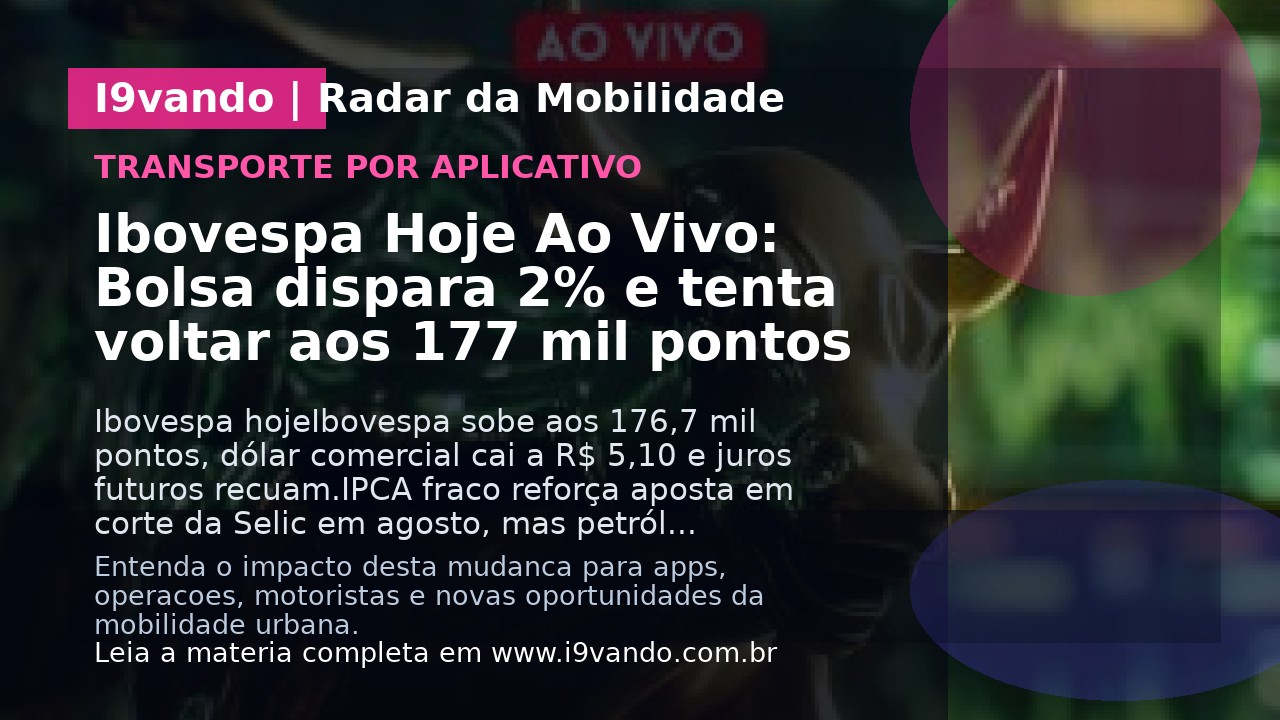 Ibovespa Hoje Ao Vivo: Bolsa dispara 2% e tenta voltar aos 177 mil pontos