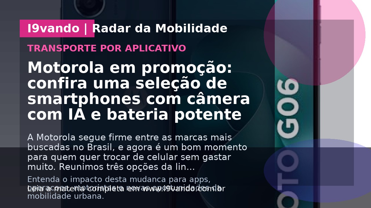 Motorola em promoção: confira uma seleção de smartphones com câmera com IA e bateria potente