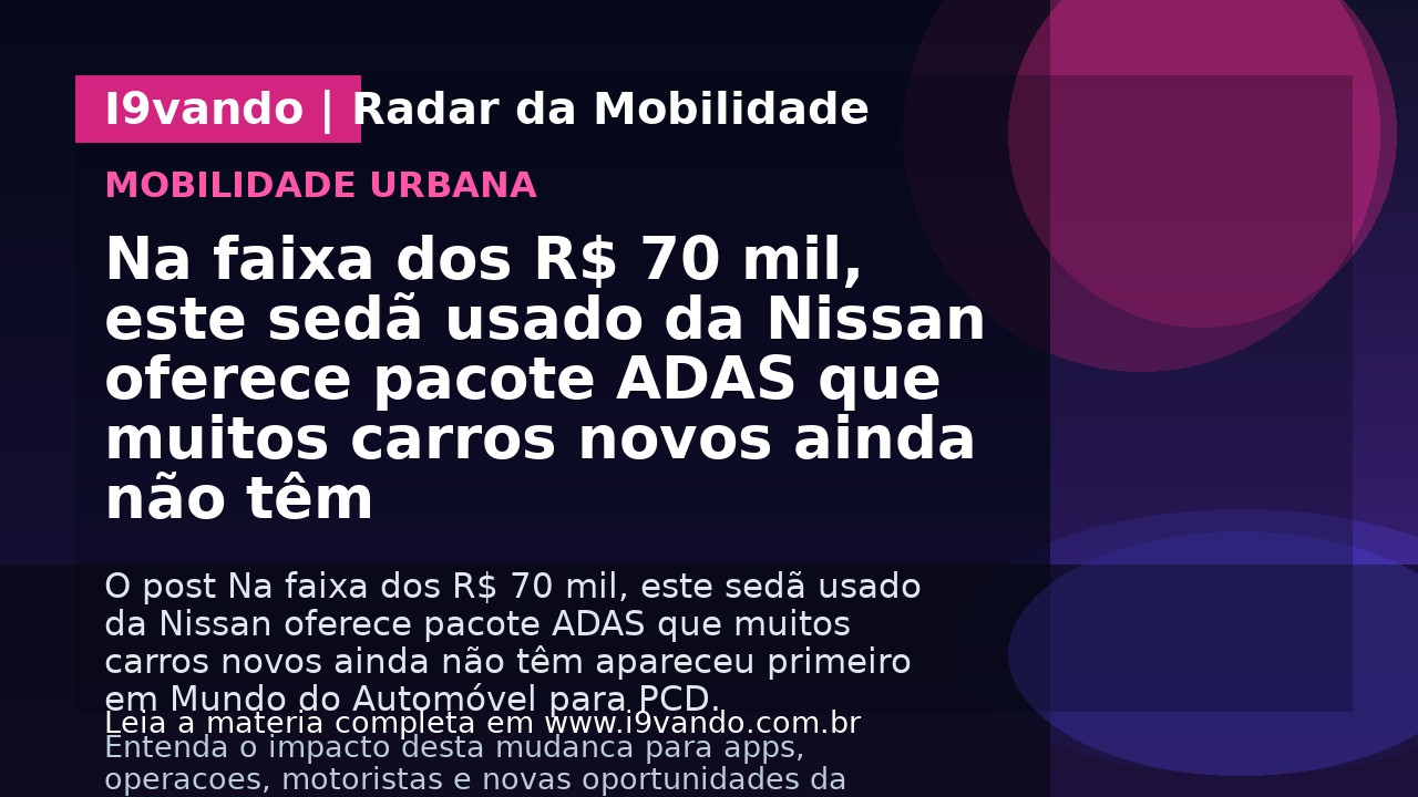 Na faixa dos R$ 70 mil, este sedã usado da Nissan oferece pacote ADAS que muitos carros novos ainda não têm