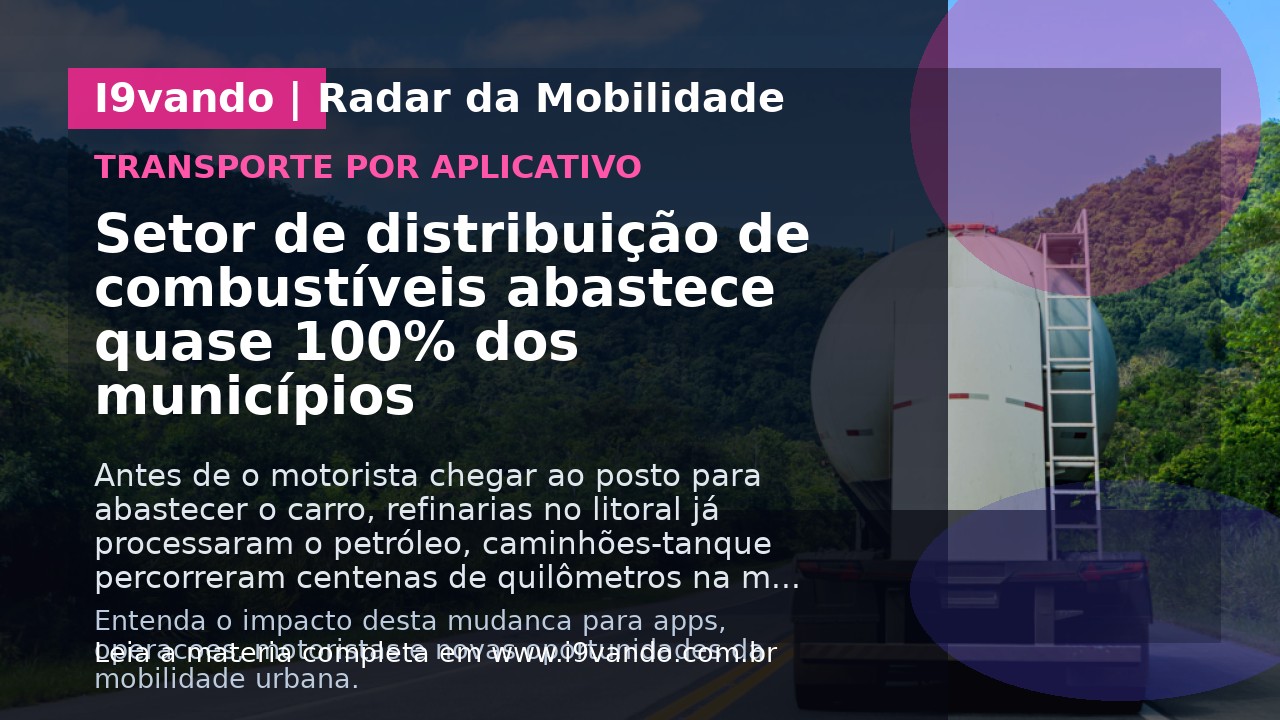 Setor de distribuição de combustíveis abastece quase 100% dos municípios