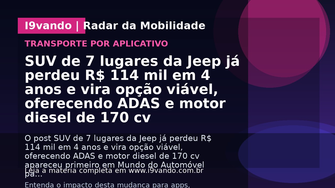 SUV de 7 lugares da Jeep já perdeu R$ 114 mil em 4 anos e vira opção viável, oferecendo ADAS e motor diesel de 170 cv