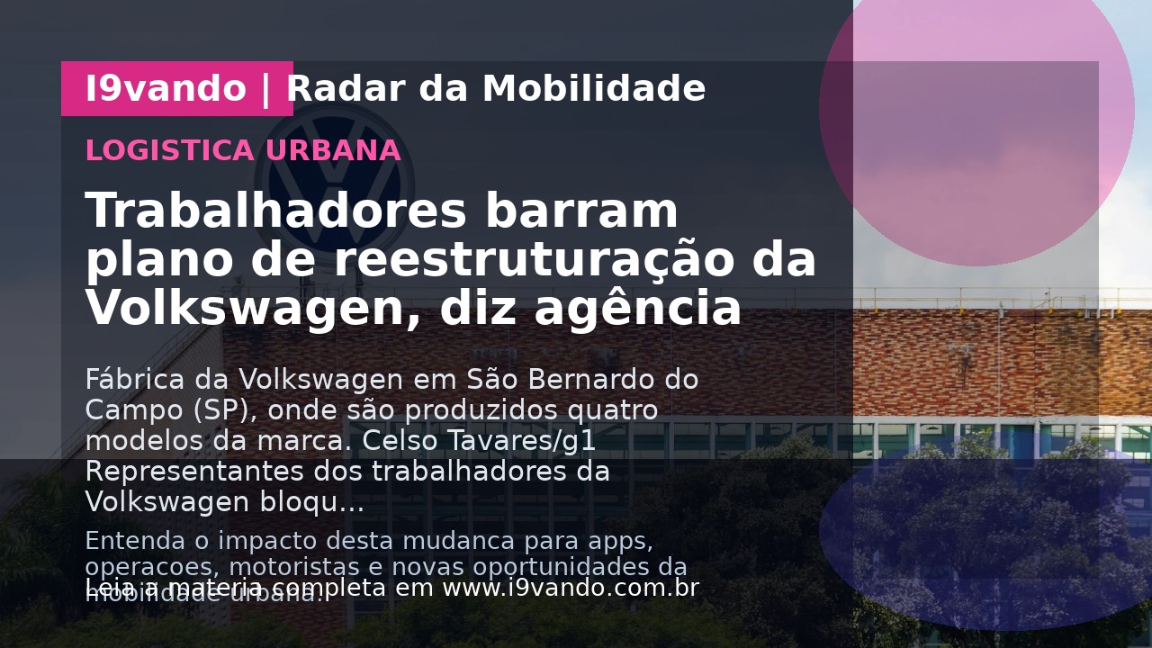 Trabalhadores barram plano de reestruturação da Volkswagen, diz agência