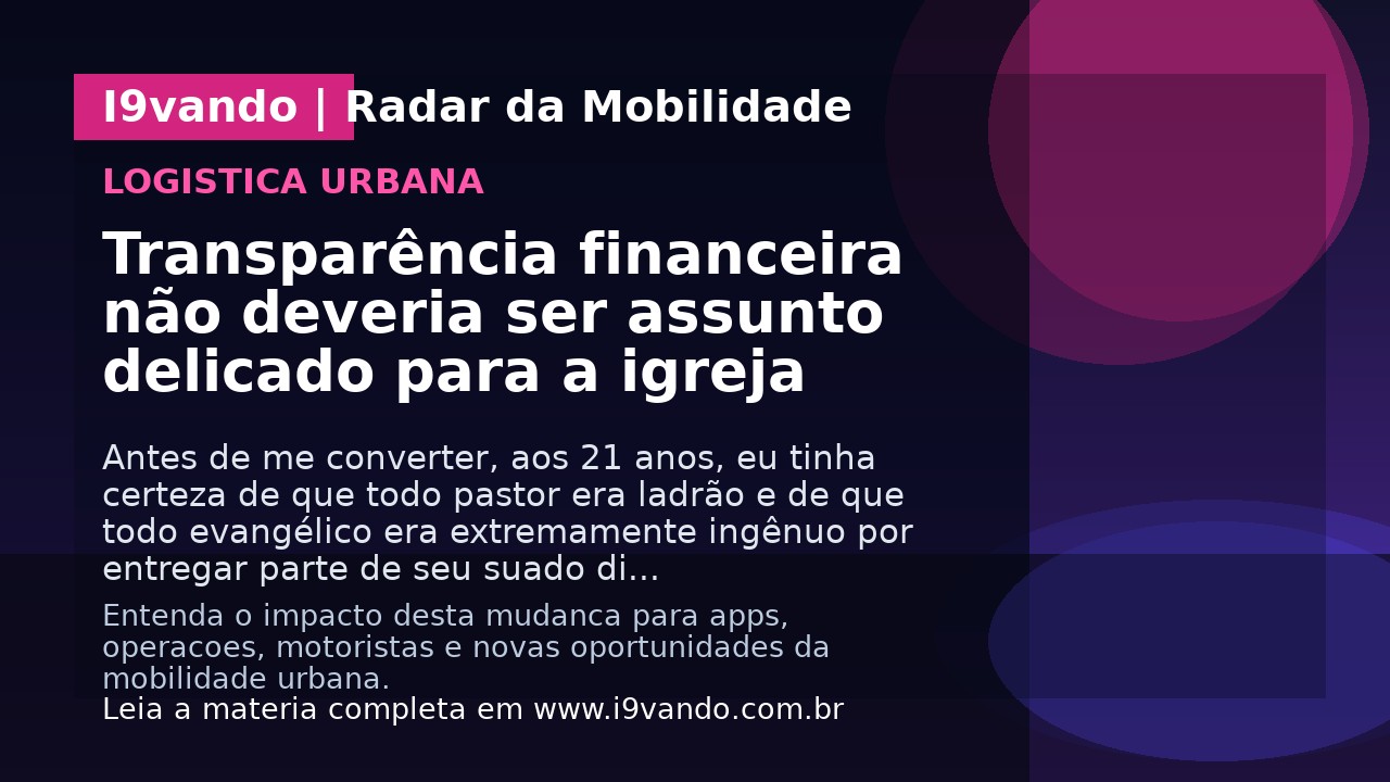 Transparência financeira não deveria ser assunto delicado para a igreja