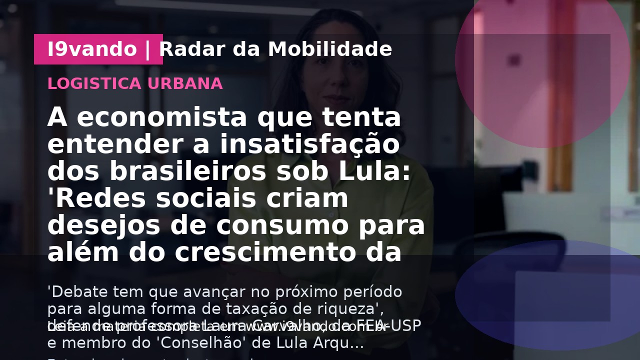 A economista que tenta entender a insatisfação dos brasileiros sob Lula: 'Redes sociais criam desejos de consumo para além do crescimento da renda'
