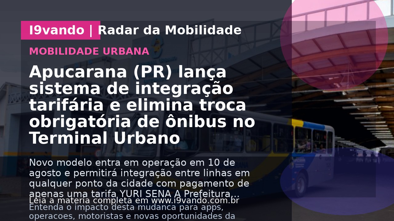 Apucarana (PR) lança sistema de integração tarifária e elimina troca obrigatória de ônibus no Terminal Urbano