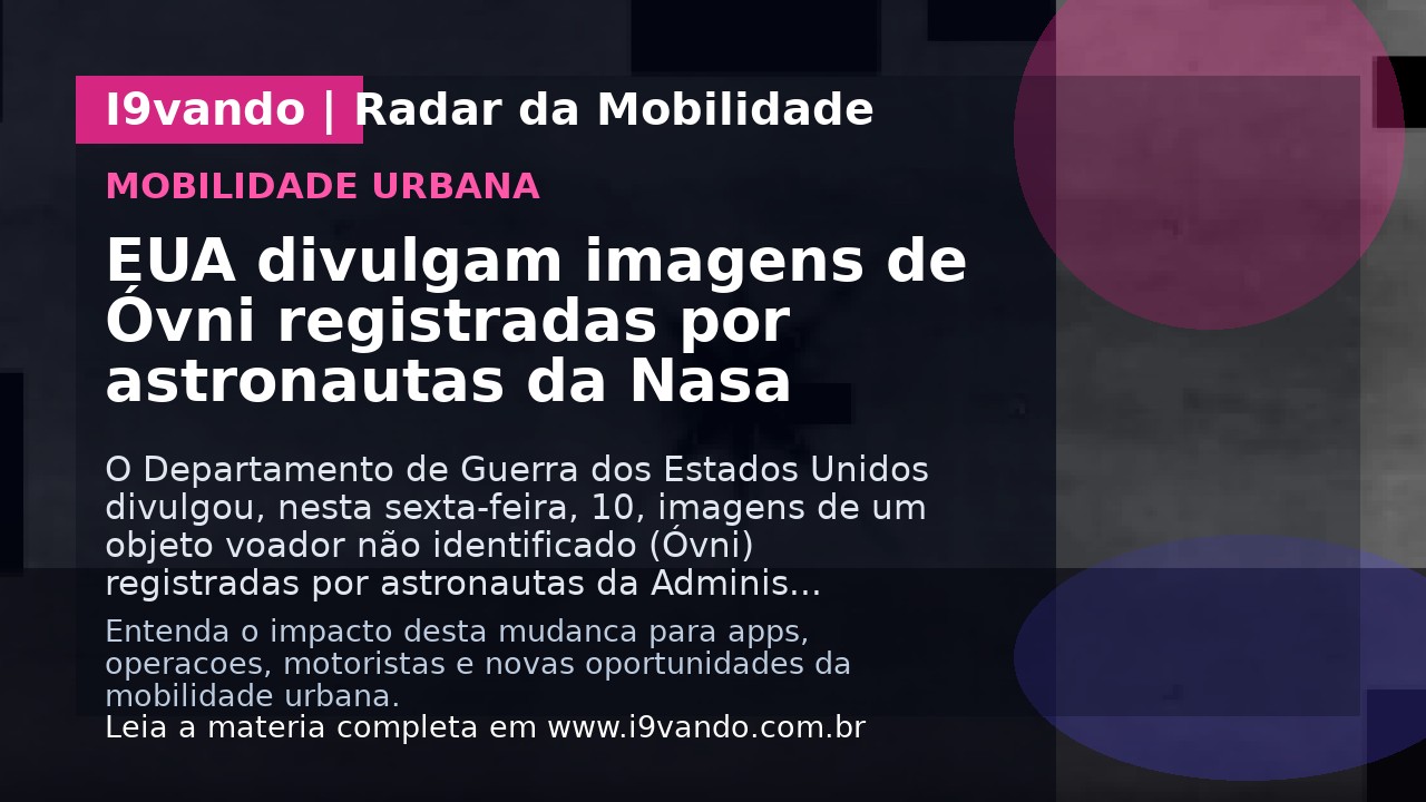 EUA divulgam imagens de Óvni registradas por astronautas da Nasa