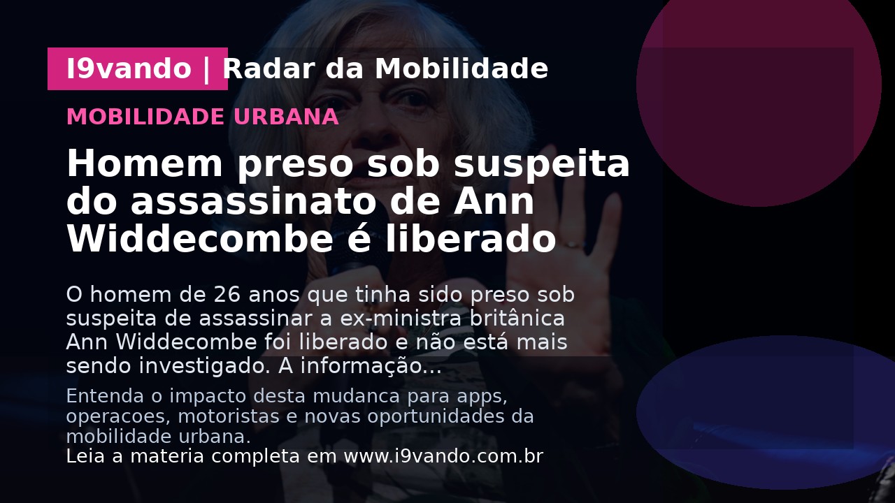 Homem preso sob suspeita do assassinato de Ann Widdecombe é liberado