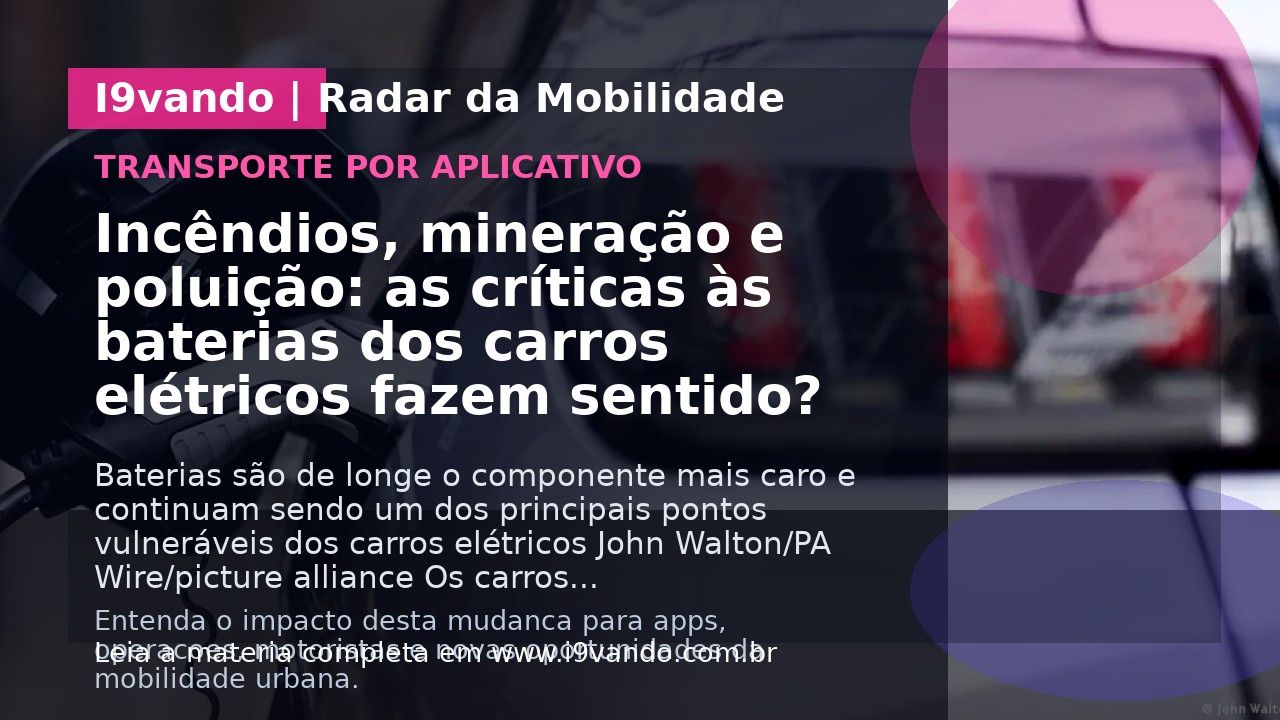 Incêndios, mineração e poluição: as críticas às baterias dos carros elétricos fazem sentido?