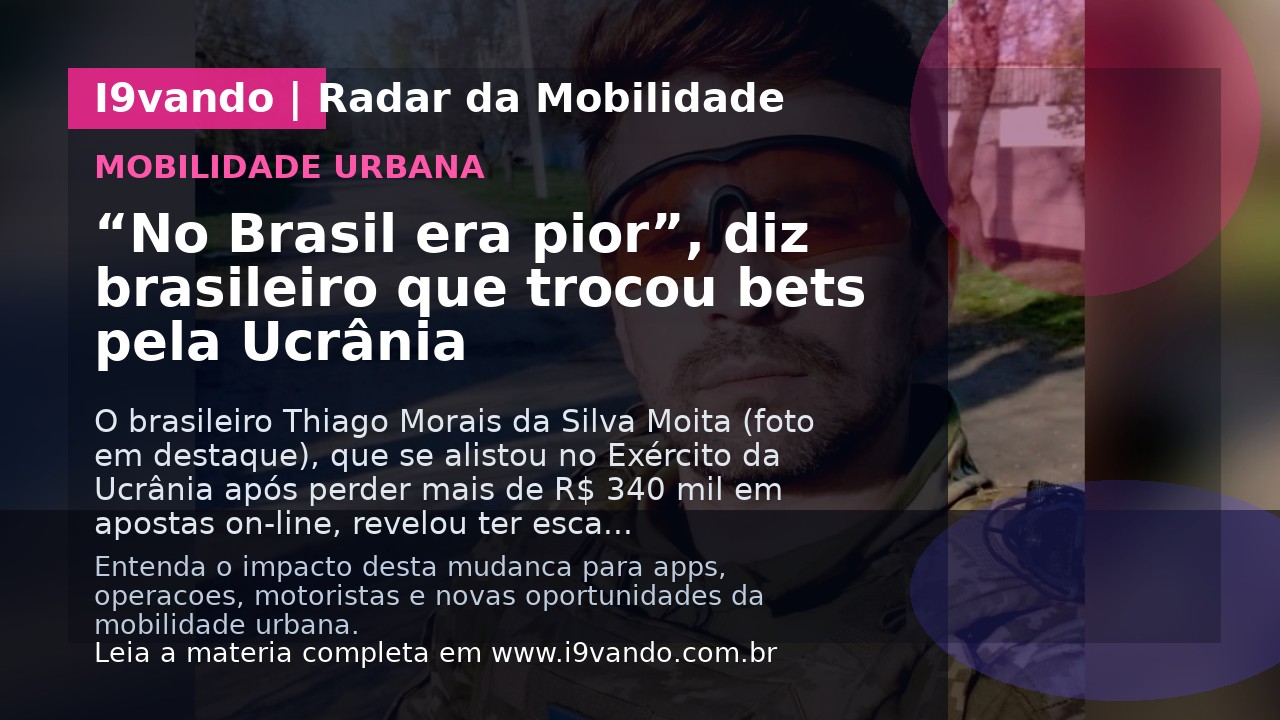 “No Brasil era pior”, diz brasileiro que trocou bets pela Ucrânia