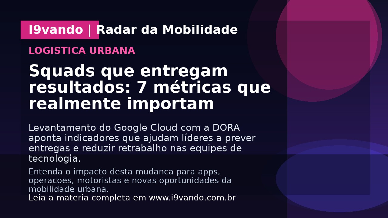 Squads que entregam resultados: 7 métricas que realmente importam
