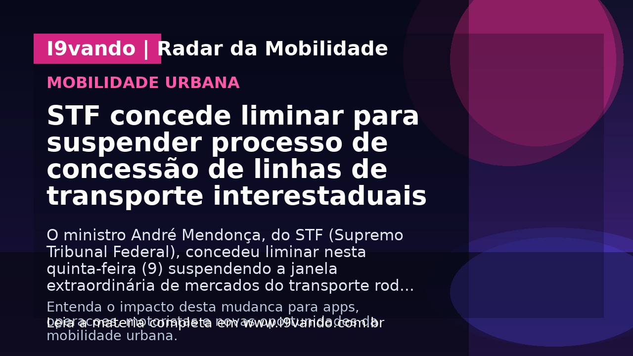 STF concede liminar para suspender processo de concessão de linhas de transporte interestaduais