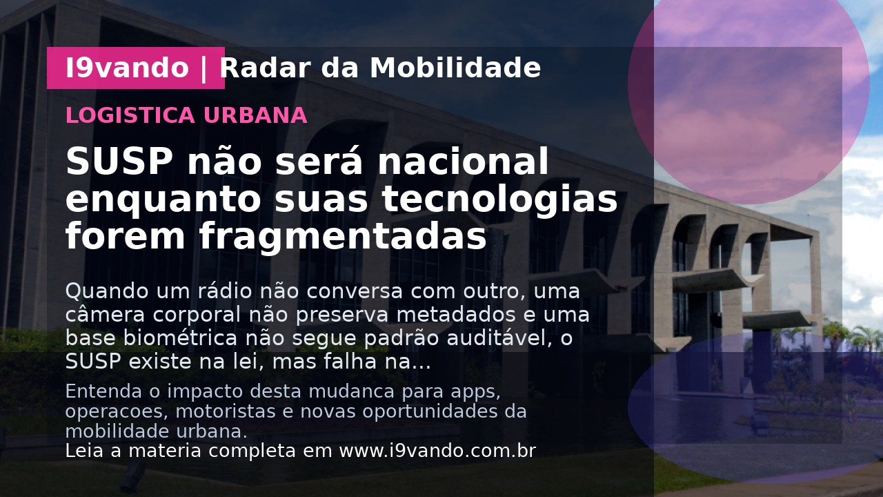 SUSP não será nacional enquanto suas tecnologias forem fragmentadas