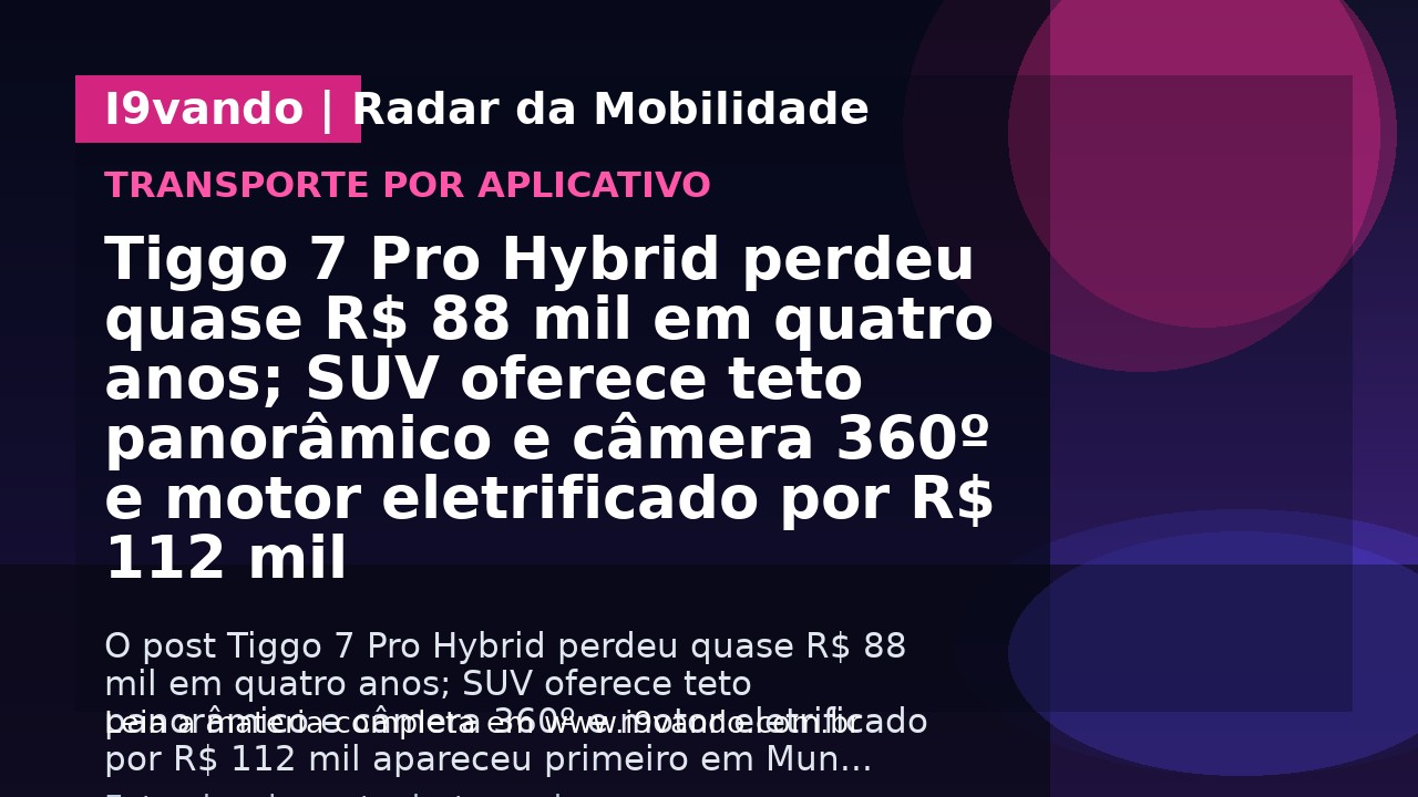 Tiggo 7 Pro Hybrid perdeu quase R$ 88 mil em quatro anos; SUV oferece teto panorâmico e câmera 360º e motor eletrificado por R$ 112 mil