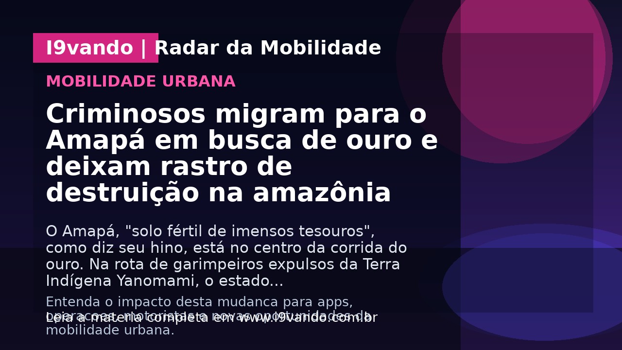 Criminosos migram para o Amapá em busca de ouro e deixam rastro de destruição na amazônia