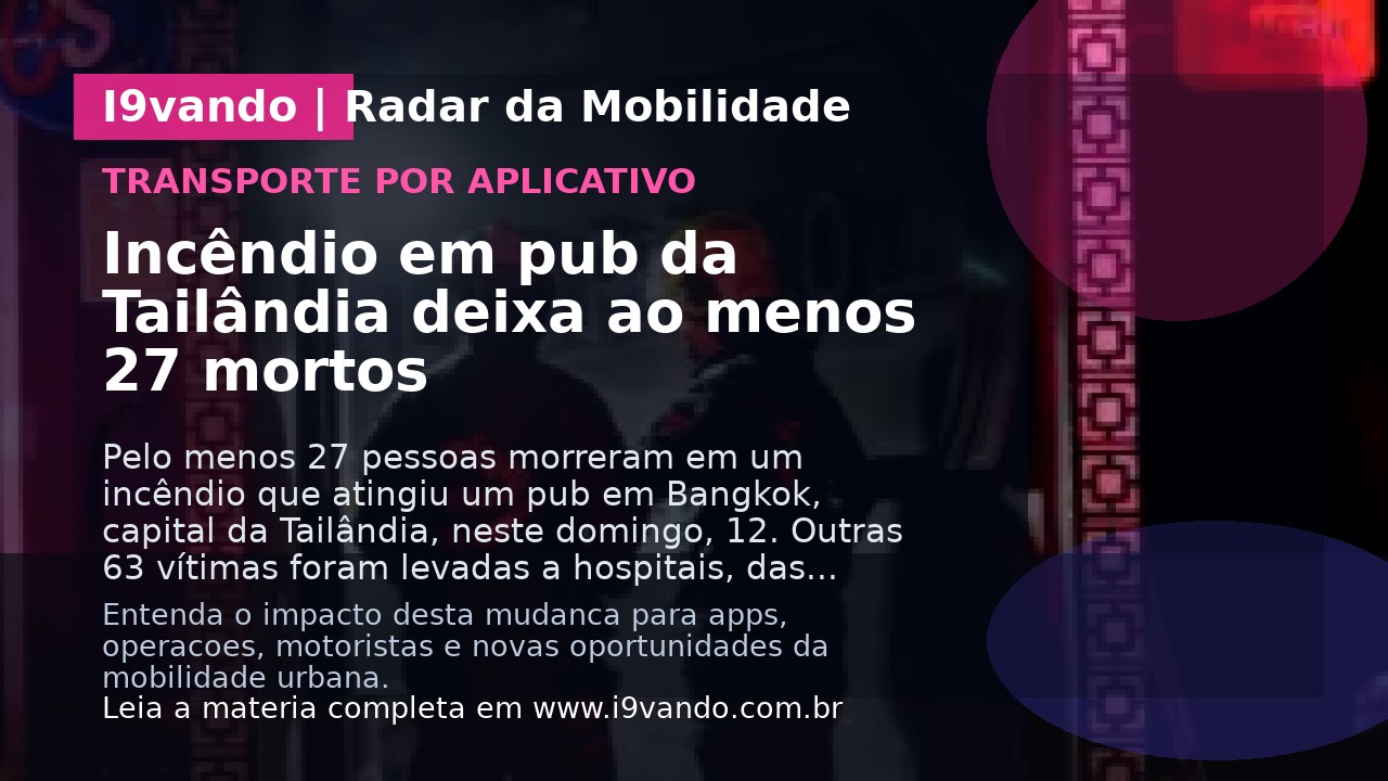 Incêndio em pub da Tailândia deixa ao menos 27 mortos