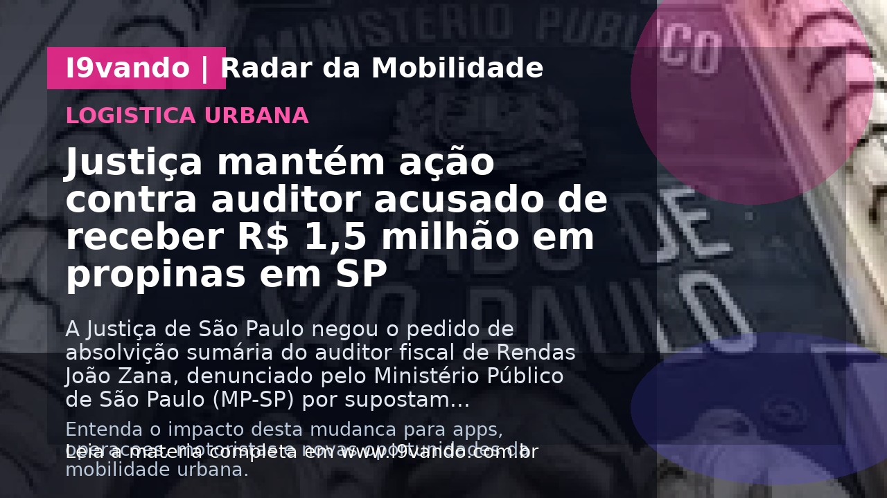 Justiça mantém ação contra auditor acusado de receber R$ 1,5 milhão em propinas em SP