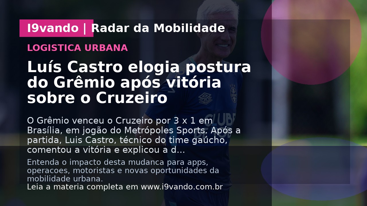 Luís Castro elogia postura do Grêmio após vitória sobre o Cruzeiro