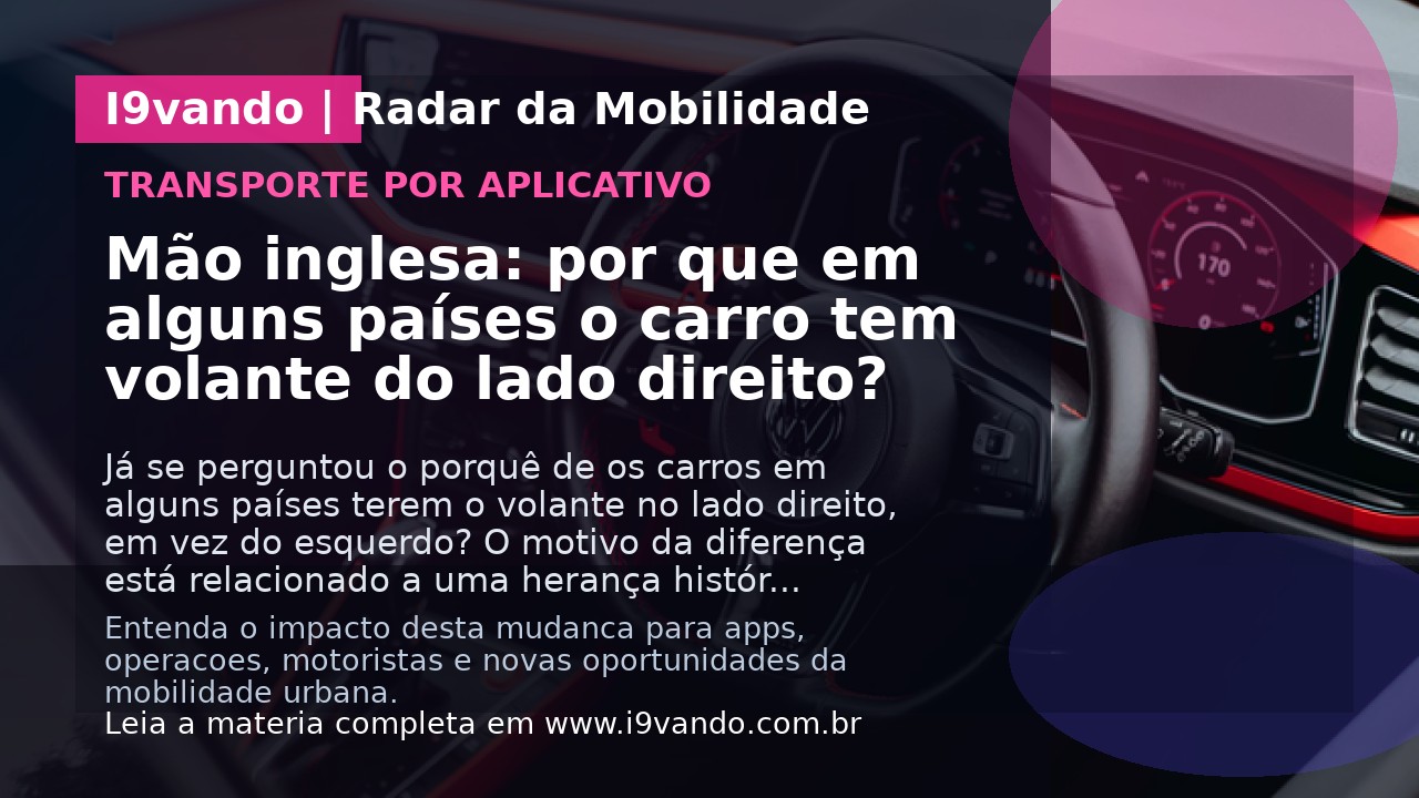 Mão inglesa: por que em alguns países o carro tem volante do lado direito?